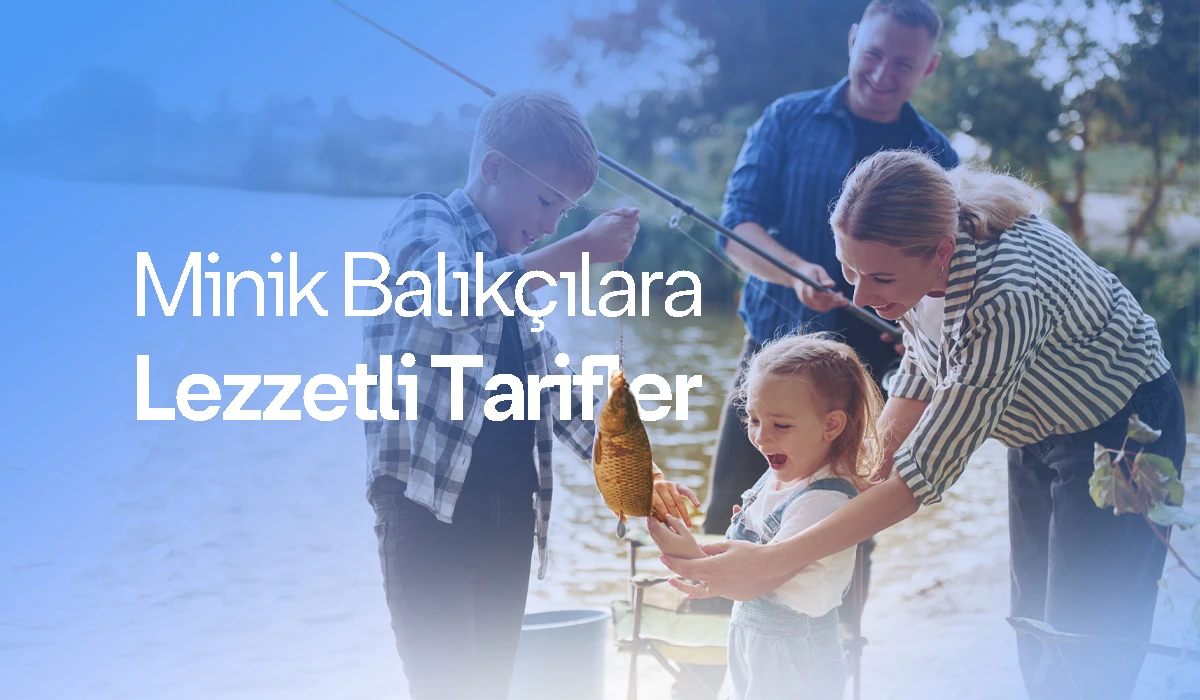 Minik Balıkçılara Lezzetli Balık Tarifleri